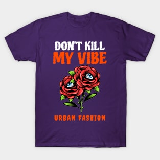 Don't Kill My Vibe T-Shirt